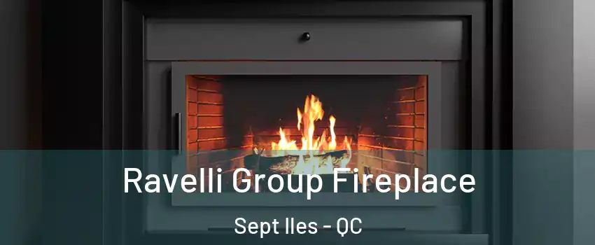 Ravelli Group Fireplace Sept Iles - QC