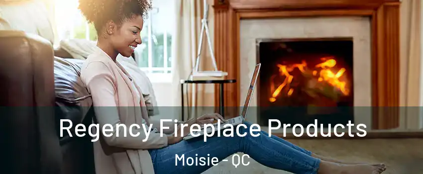 Regency Fireplace Products Moisie - QC