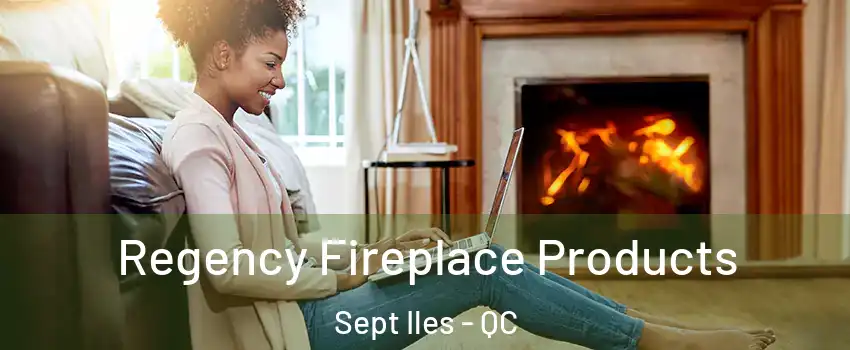 Regency Fireplace Products Sept Iles - QC