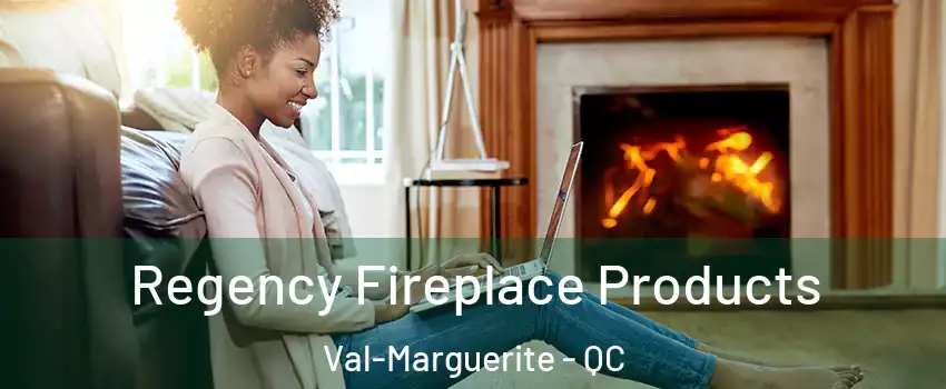  Regency Fireplace Products Val-Marguerite - QC