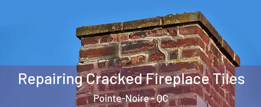  Repairing Cracked Fireplace Tiles Pointe-Noire - QC