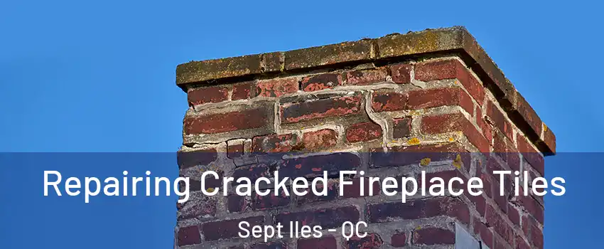 Repairing Cracked Fireplace Tiles Sept Iles - QC