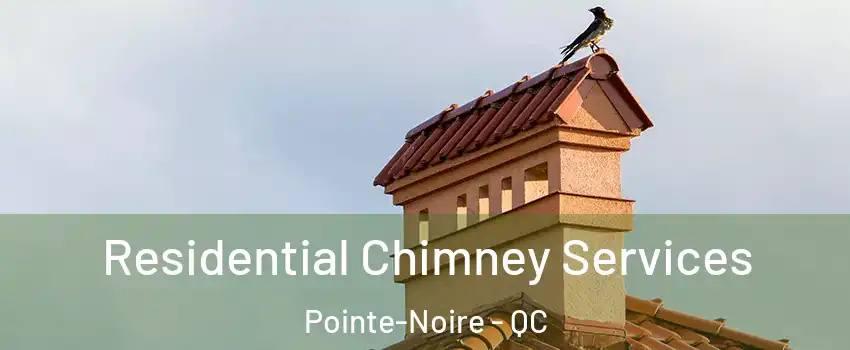  Residential Chimney Services Pointe-Noire - QC