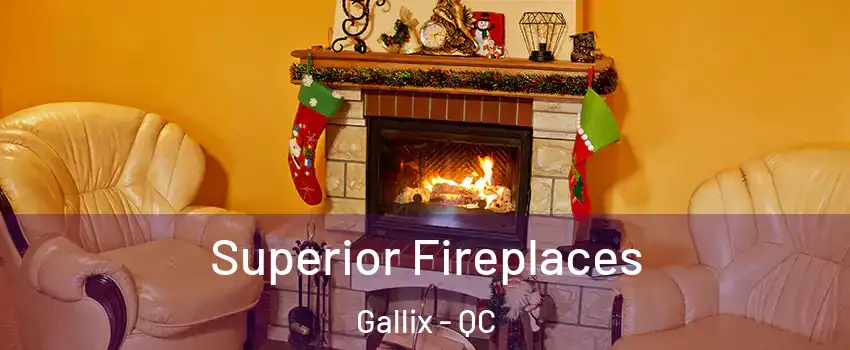  Superior Fireplaces Gallix - QC