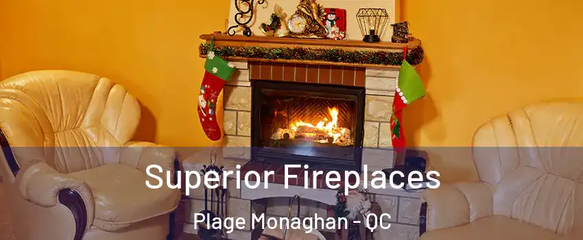  Superior Fireplaces Plage Monaghan - QC