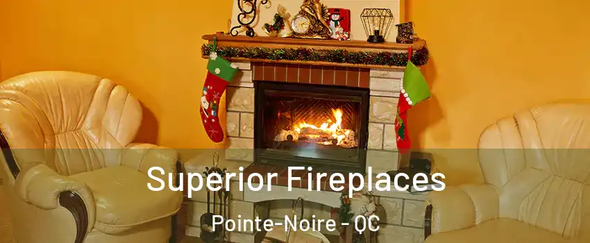  Superior Fireplaces Pointe-Noire - QC