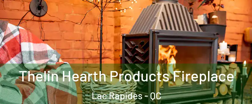  Thelin Hearth Products Fireplace Lac Rapides - QC
