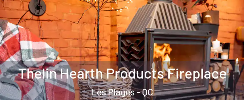  Thelin Hearth Products Fireplace Les Plages - QC