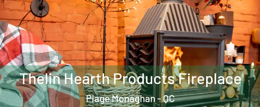  Thelin Hearth Products Fireplace Plage Monaghan - QC