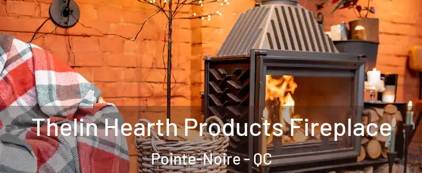  Thelin Hearth Products Fireplace Pointe-Noire - QC