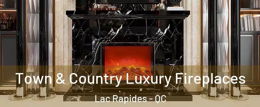  Town & Country Luxury Fireplaces Lac Rapides - QC