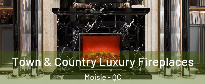  Town & Country Luxury Fireplaces Moisie - QC
