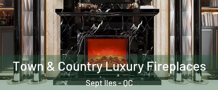  Town & Country Luxury Fireplaces Sept Iles - QC