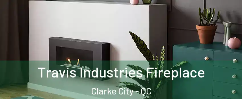  Travis Industries Fireplace Clarke City - QC