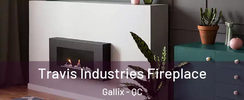  Travis Industries Fireplace Gallix - QC
