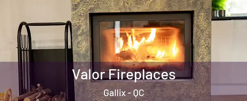  Valor Fireplaces Gallix - QC