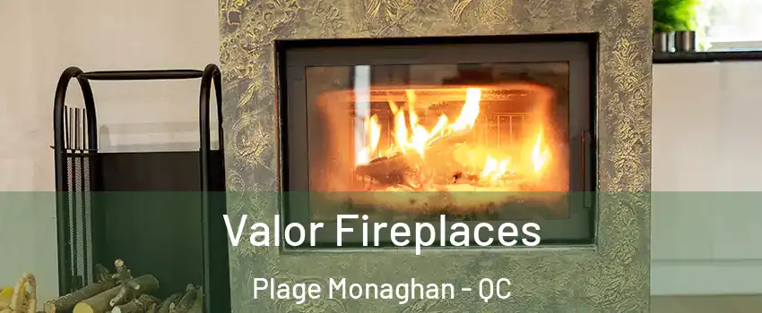  Valor Fireplaces Plage Monaghan - QC