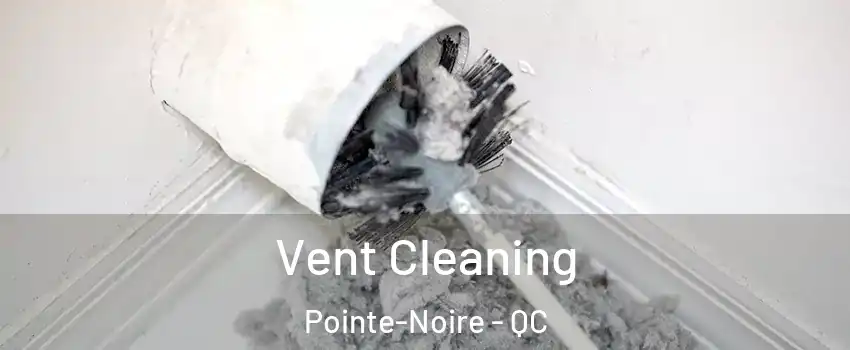  Vent Cleaning Pointe-Noire - QC