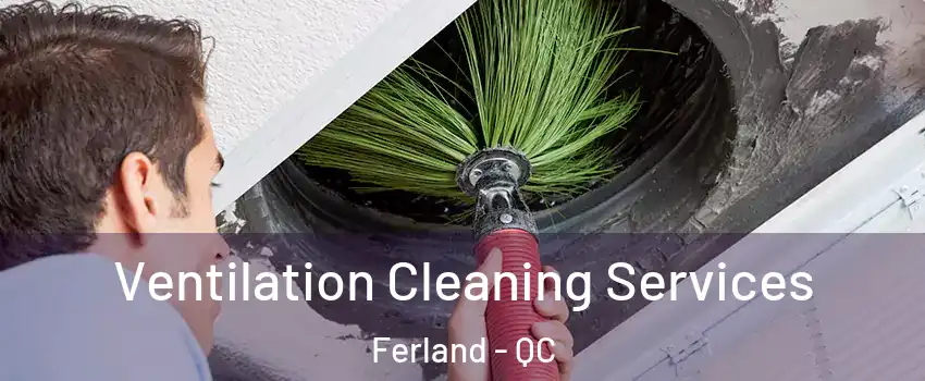  Ventilation Cleaning Services Ferland - QC
