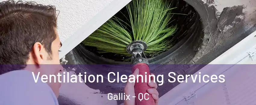  Ventilation Cleaning Services Gallix - QC