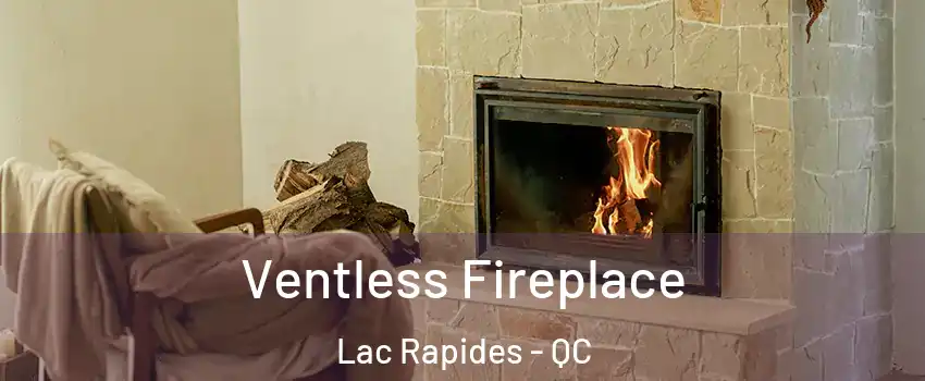  Ventless Fireplace Lac Rapides - QC