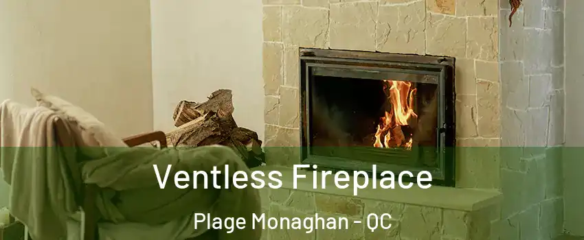  Ventless Fireplace Plage Monaghan - QC