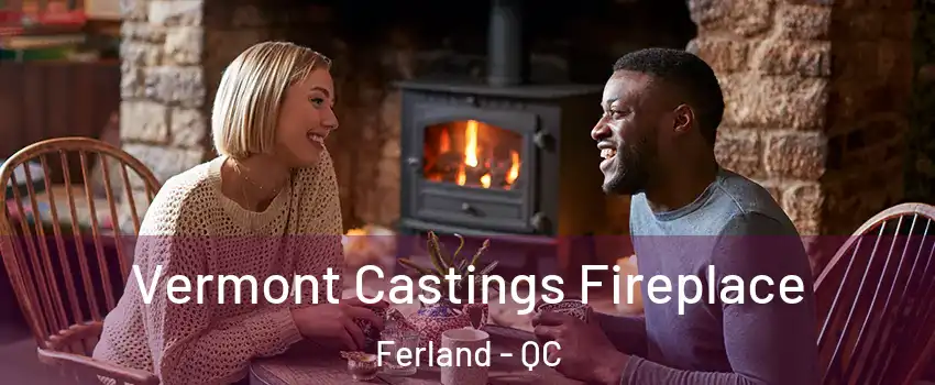 Vermont Castings Fireplace Ferland - QC