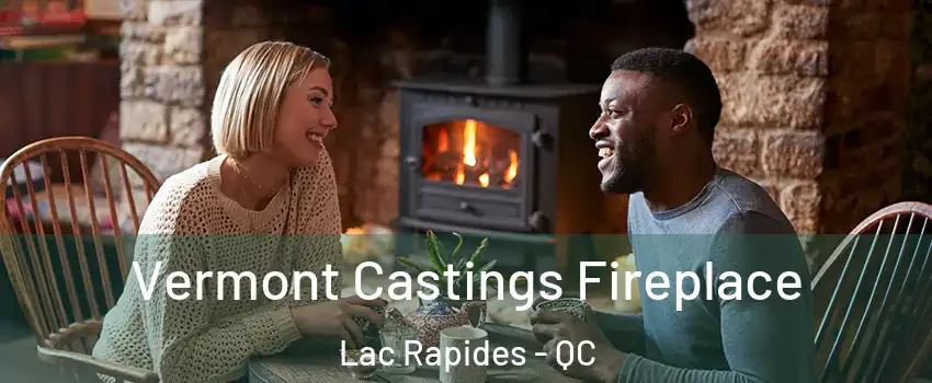  Vermont Castings Fireplace Lac Rapides - QC