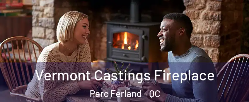  Vermont Castings Fireplace Parc Ferland - QC