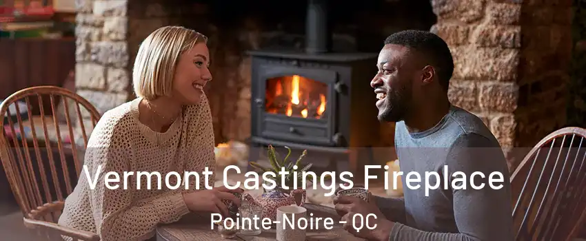  Vermont Castings Fireplace Pointe-Noire - QC