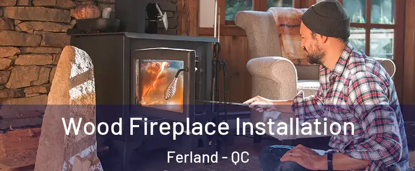  Wood Fireplace Installation Ferland - QC