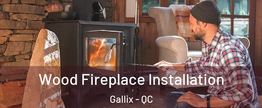  Wood Fireplace Installation Gallix - QC