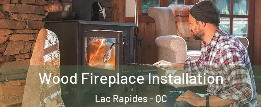  Wood Fireplace Installation Lac Rapides - QC