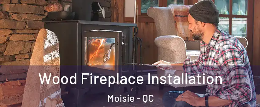  Wood Fireplace Installation Moisie - QC