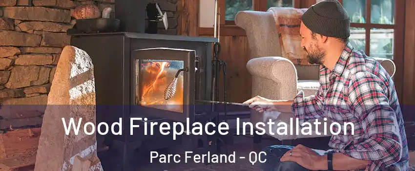  Wood Fireplace Installation Parc Ferland - QC