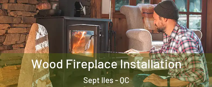  Wood Fireplace Installation Sept Iles - QC