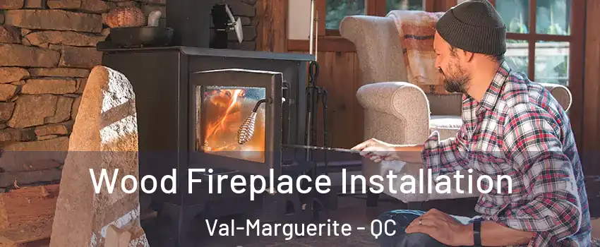  Wood Fireplace Installation Val-Marguerite - QC