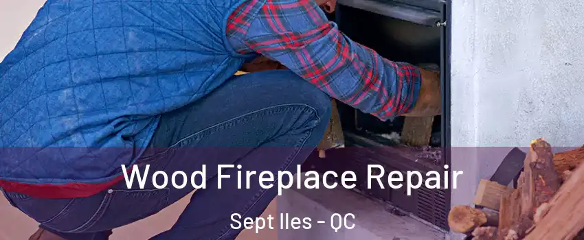  Wood Fireplace Repair Sept Iles - QC