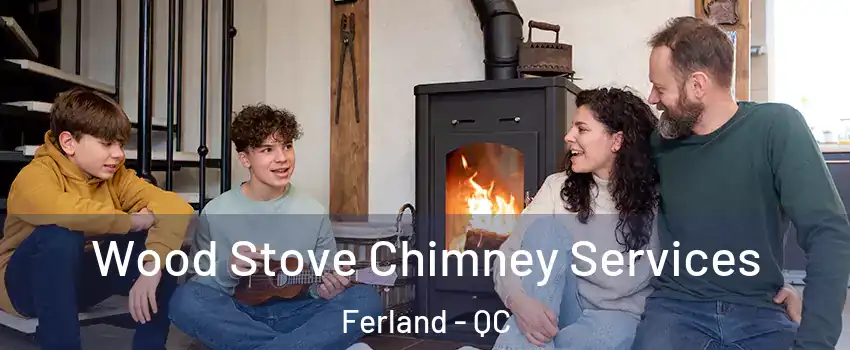  Wood Stove Chimney Services Ferland - QC