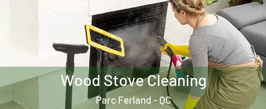  Wood Stove Cleaning Parc Ferland - QC