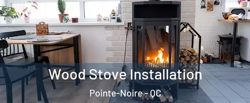  Wood Stove Installation Pointe-Noire - QC