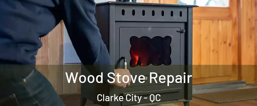  Wood Stove Repair Clarke City - QC