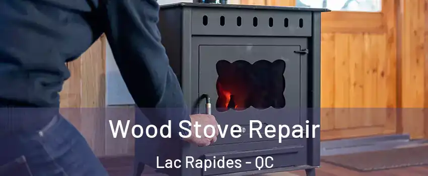  Wood Stove Repair Lac Rapides - QC