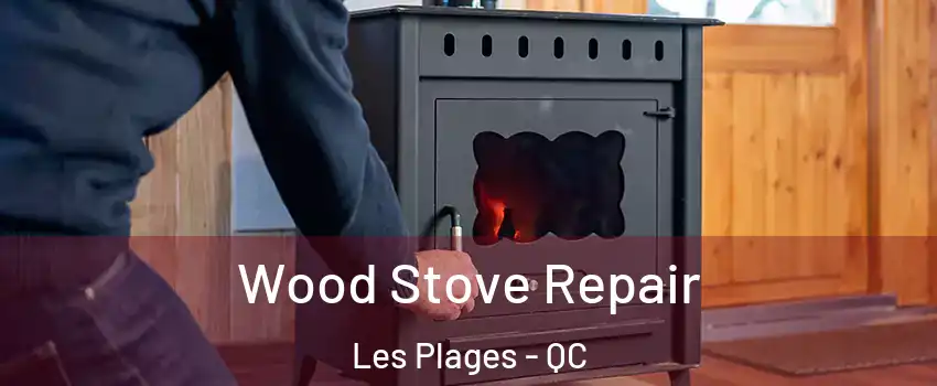  Wood Stove Repair Les Plages - QC