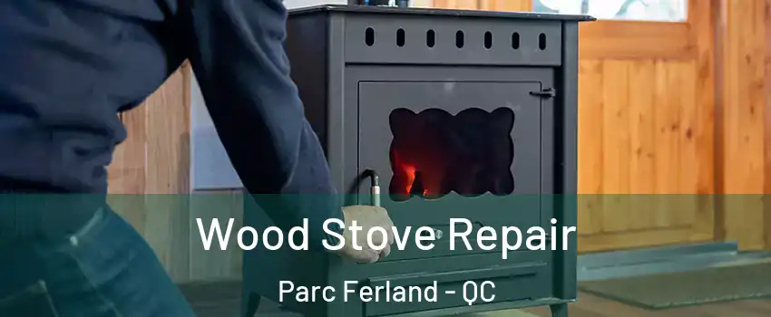  Wood Stove Repair Parc Ferland - QC