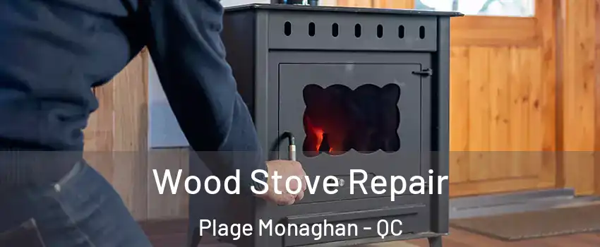  Wood Stove Repair Plage Monaghan - QC